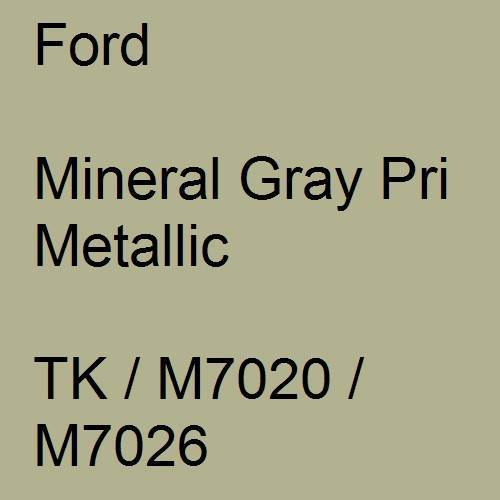 Ford, Mineral Gray Pri Metallic, TK / M7020 / M7026.